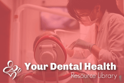 Your Dental Health Resource Library